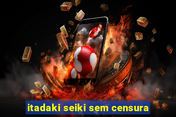 itadaki seiki sem censura